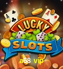 Exclusive Offers a68 vip