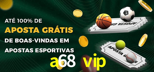 a68 vip Ate 100% de Aposta Gratis