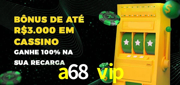 a68 vip melhor bônus de depósito